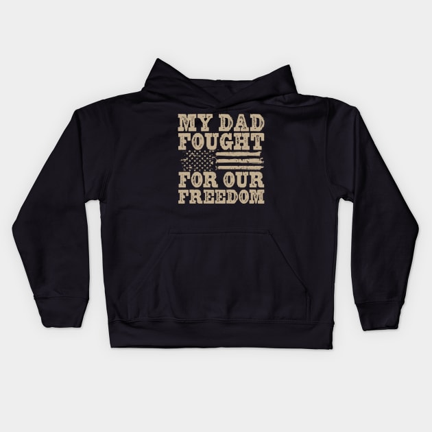 My Dad Fought For Our Freedom - War Veteran Kids Hoodie by Distant War
